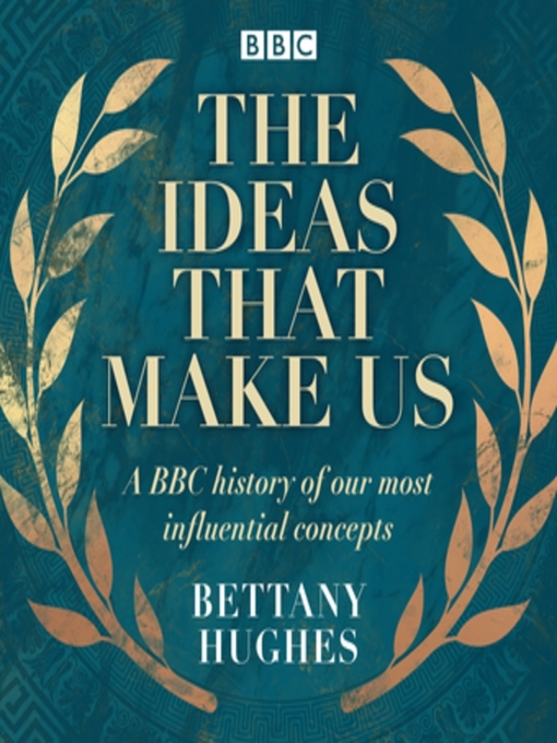 Title details for The Ideas That Make Us by Bettany Hughes - Available